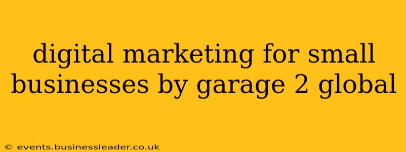 digital marketing for small businesses by garage 2 global