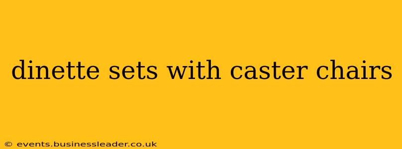 dinette sets with caster chairs