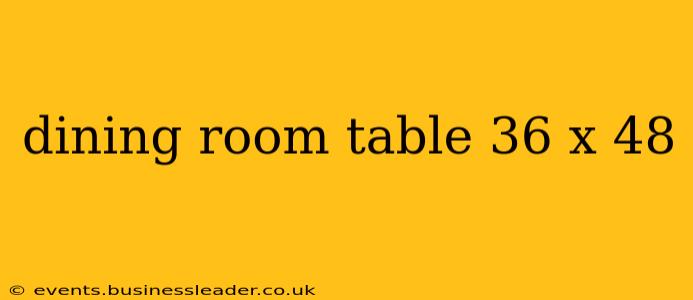 dining room table 36 x 48