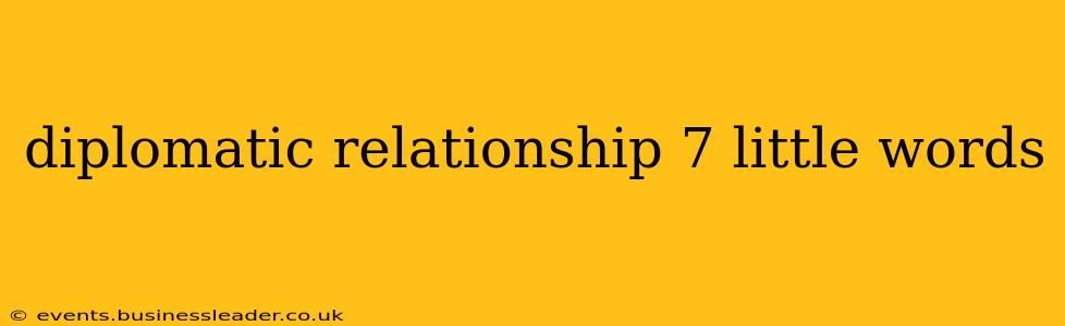 diplomatic relationship 7 little words