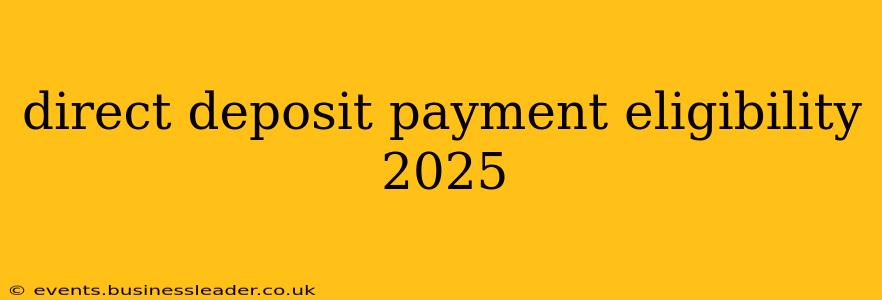 direct deposit payment eligibility 2025