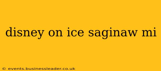 disney on ice saginaw mi