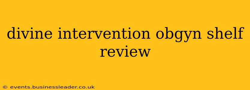 divine intervention obgyn shelf review