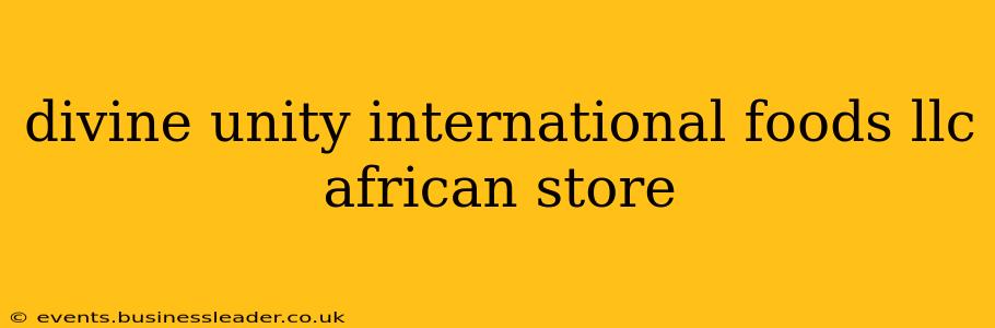 divine unity international foods llc african store