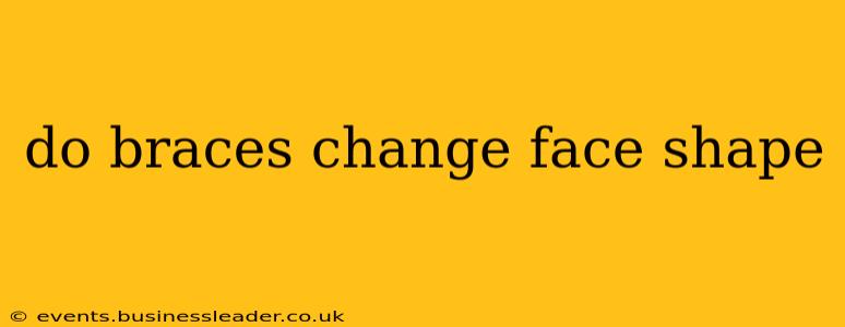 do braces change face shape
