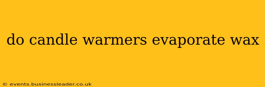 do candle warmers evaporate wax