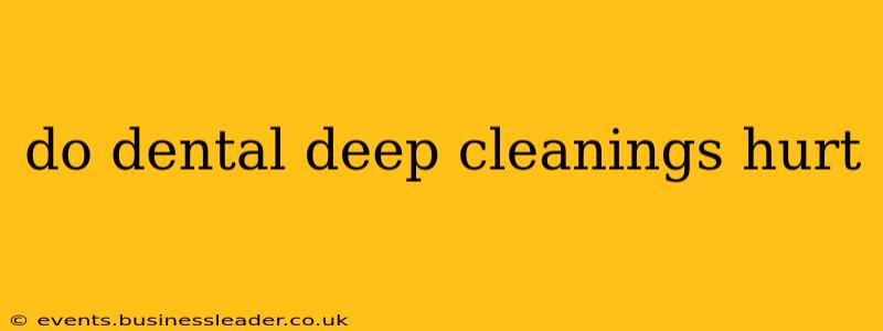 do dental deep cleanings hurt