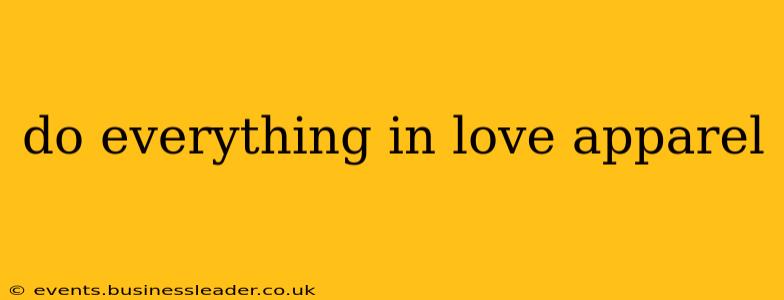 do everything in love apparel
