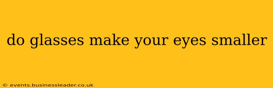 do glasses make your eyes smaller