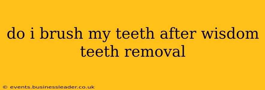 do i brush my teeth after wisdom teeth removal