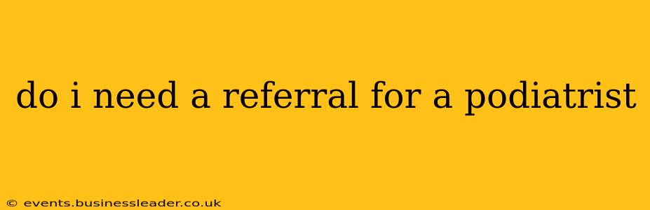 do i need a referral for a podiatrist