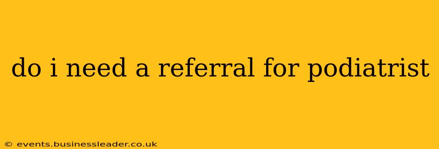 do i need a referral for podiatrist