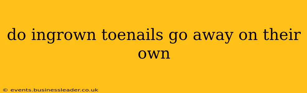 do ingrown toenails go away on their own