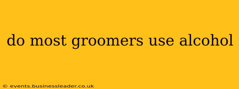do most groomers use alcohol