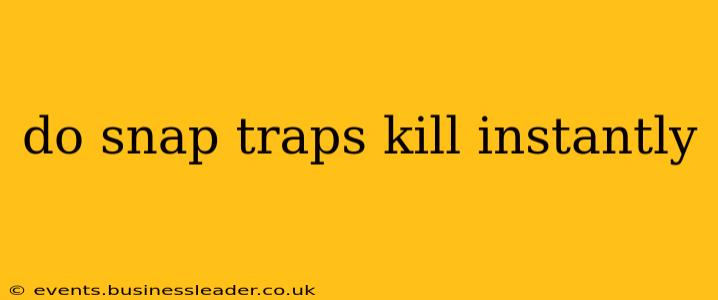 do snap traps kill instantly