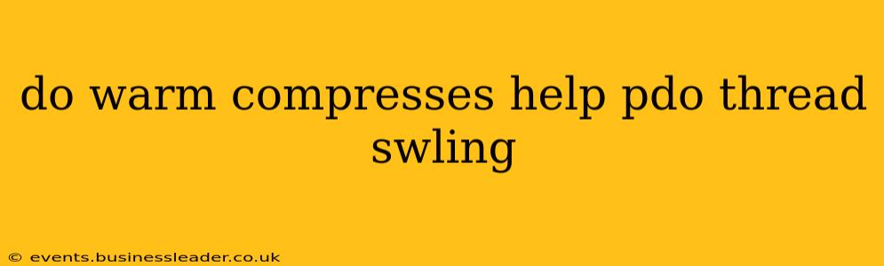 do warm compresses help pdo thread swling