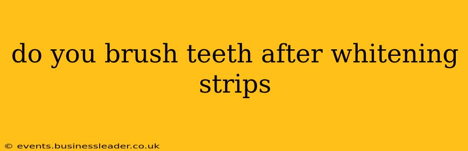 do you brush teeth after whitening strips