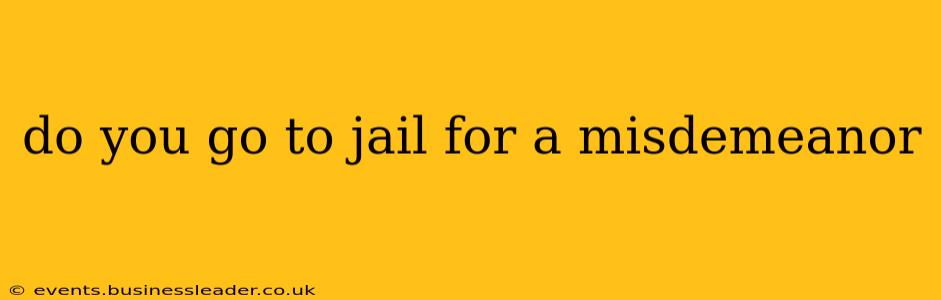 do you go to jail for a misdemeanor