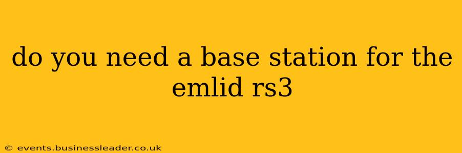 do you need a base station for the emlid rs3
