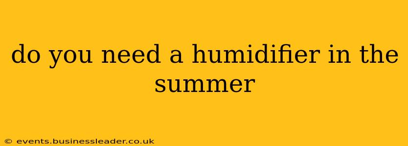 do you need a humidifier in the summer