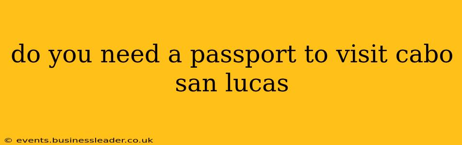 do you need a passport to visit cabo san lucas