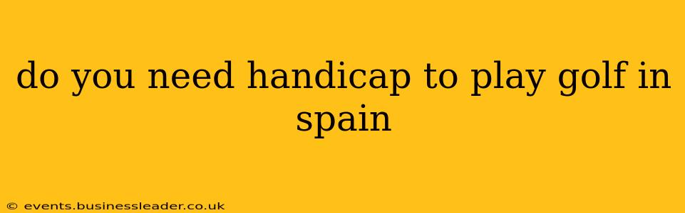 do you need handicap to play golf in spain