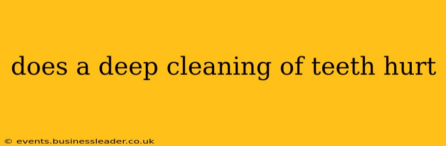 does a deep cleaning of teeth hurt