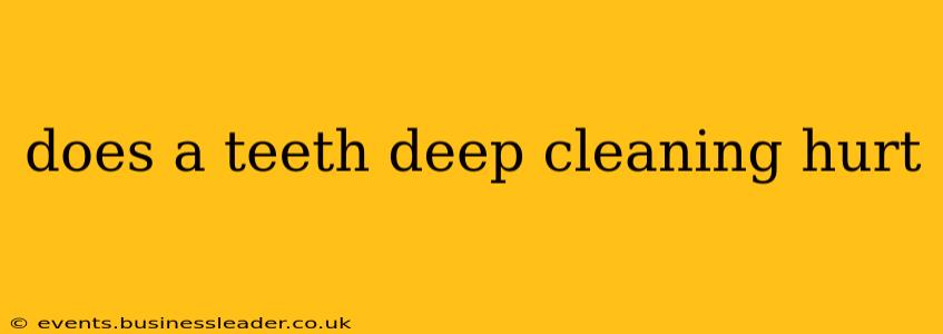 does a teeth deep cleaning hurt