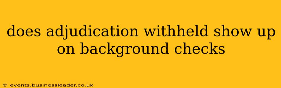 does adjudication withheld show up on background checks