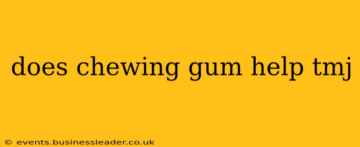 does chewing gum help tmj