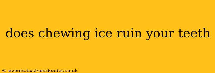 does chewing ice ruin your teeth
