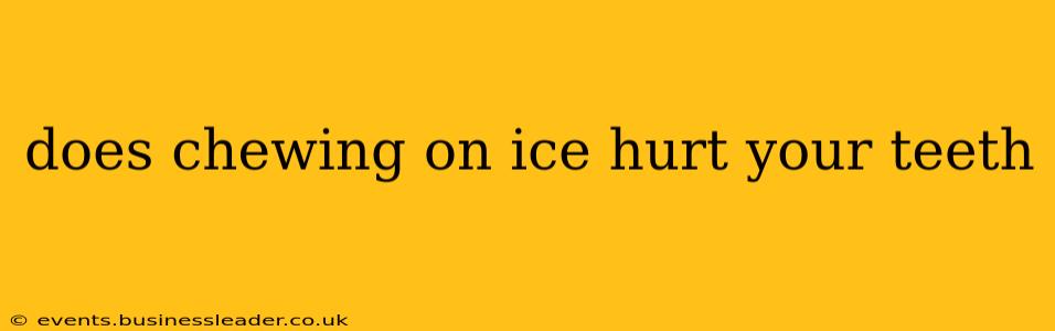 does chewing on ice hurt your teeth