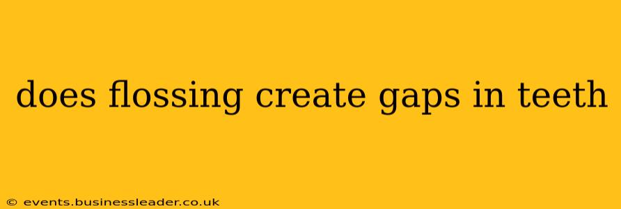 does flossing create gaps in teeth