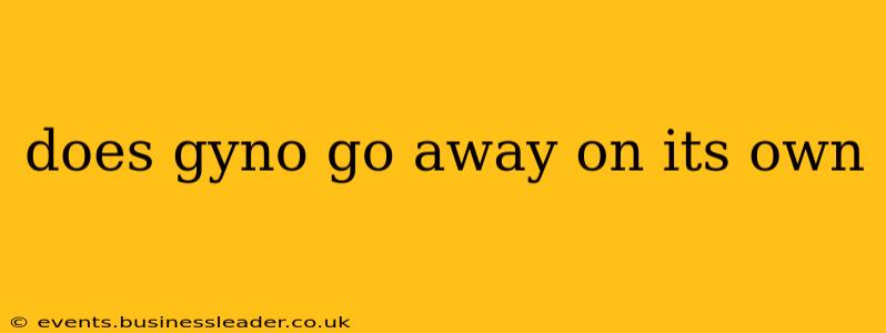 does gyno go away on its own