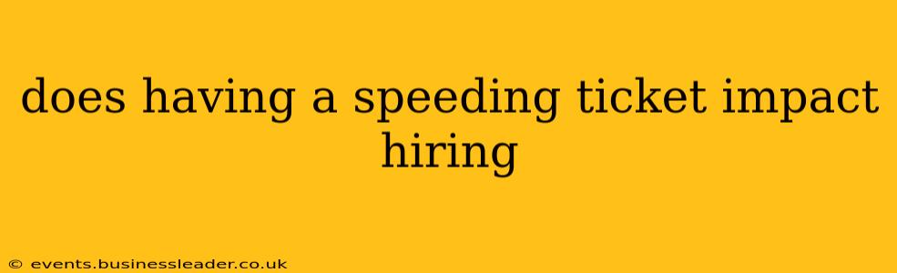 does having a speeding ticket impact hiring