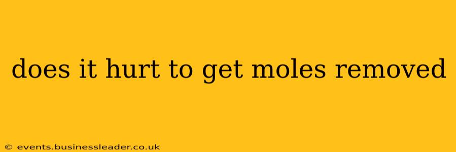 does it hurt to get moles removed