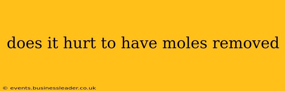 does it hurt to have moles removed