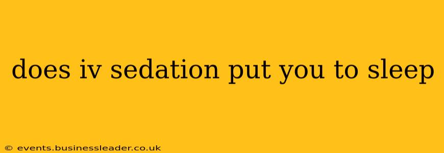 does iv sedation put you to sleep