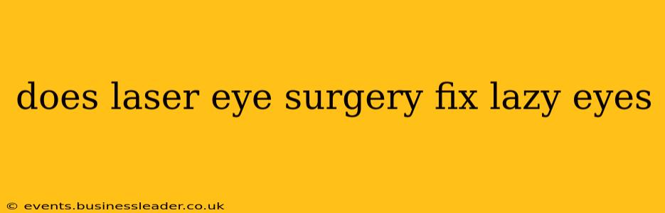 does laser eye surgery fix lazy eyes