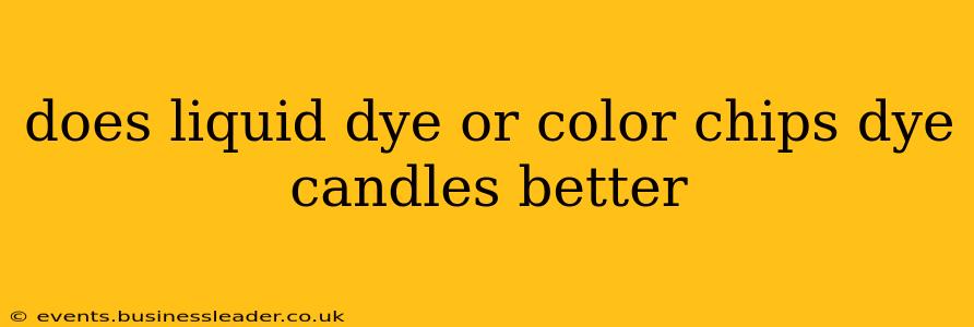 does liquid dye or color chips dye candles better