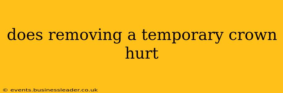 does removing a temporary crown hurt