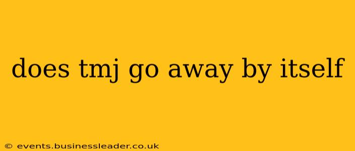 does tmj go away by itself