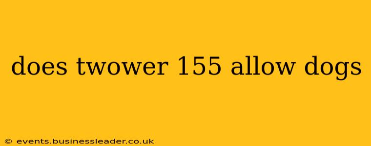 does twower 155 allow dogs