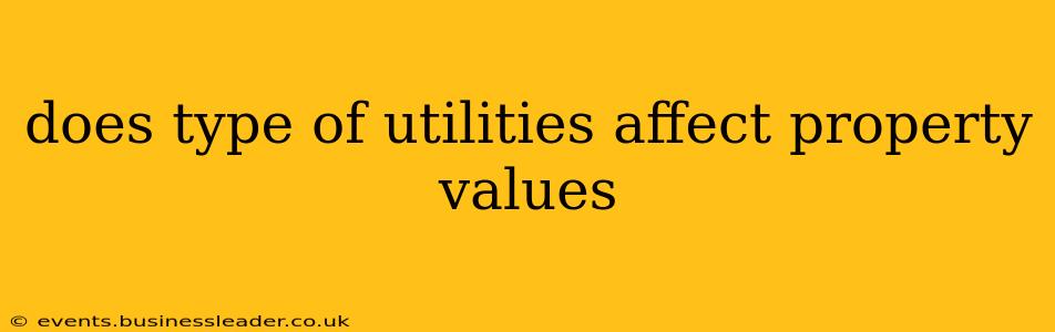 does type of utilities affect property values
