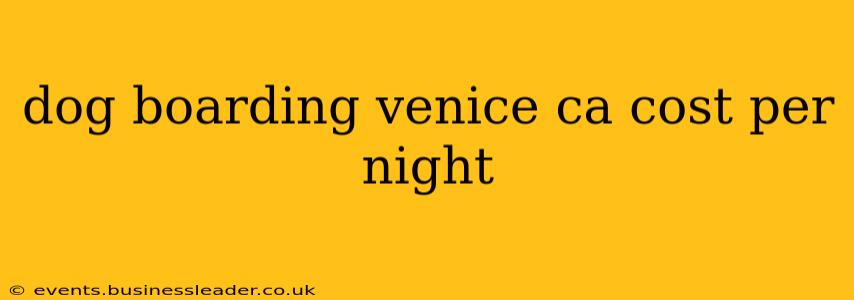 dog boarding venice ca cost per night