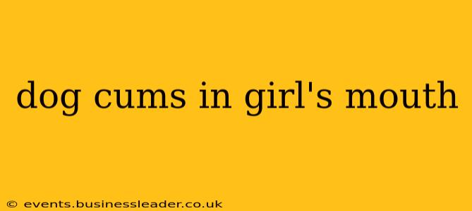 dog cums in girl's mouth dog cums in girl's mouth