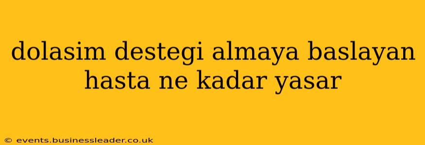 dolasim destegi almaya baslayan hasta ne kadar yasar
