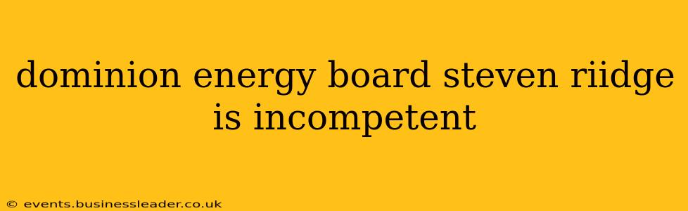 dominion energy board steven riidge is incompetent
