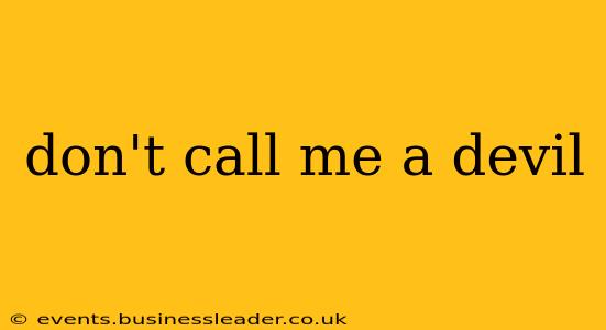 don't call me a devil