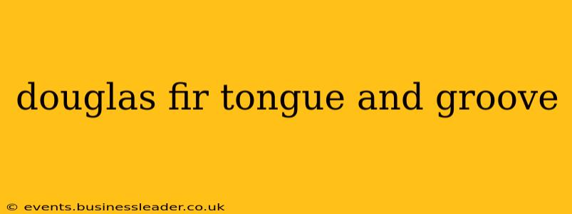 douglas fir tongue and groove